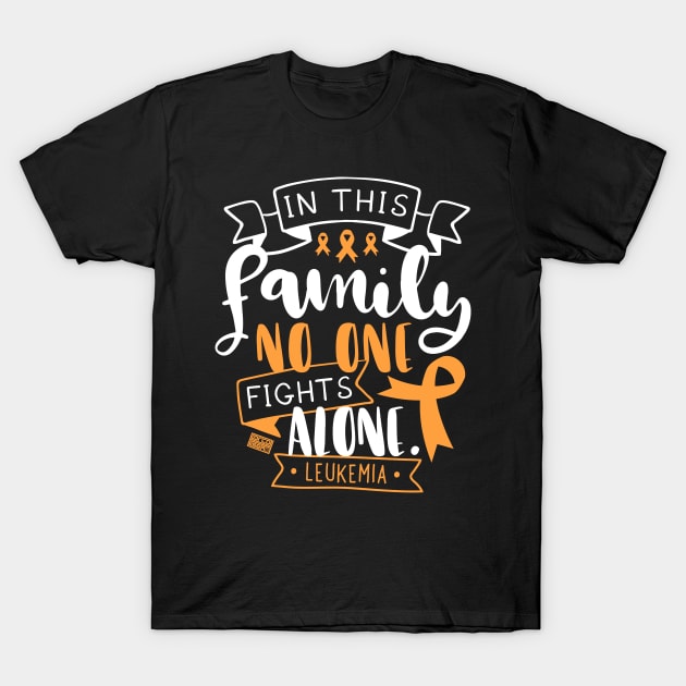 LEUKEMIA AWARENESS BONE MARROW FAMILY NO ALONE QUOTE T-Shirt by porcodiseno